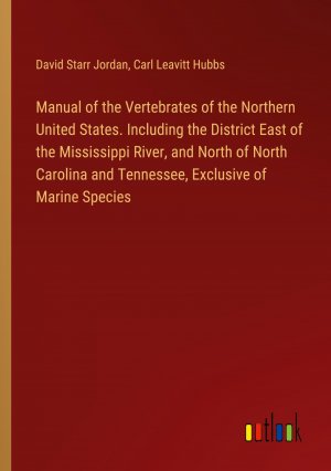 Manual of the Vertebrates of the Northern United States. Including the District East of the Mississippi River, and North of North Carolina and Tennessee, Exclusive of Marine Species / Jordan (u. a.)