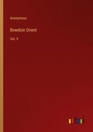 Bowdoin Orient / Vol. V / Anonymous / Taschenbuch / Paperback / Englisch / 2024 / Outlook Verlag / EAN 9783385498464