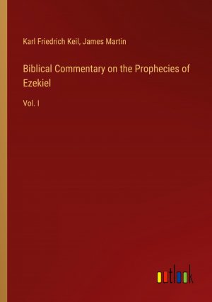 Biblical Commentary on the Prophecies of Ezekiel / Vol. I / Karl Friedrich Keil (u. a.) / Taschenbuch / Paperback / Englisch / 2024 / Outlook Verlag / EAN 9783385498181