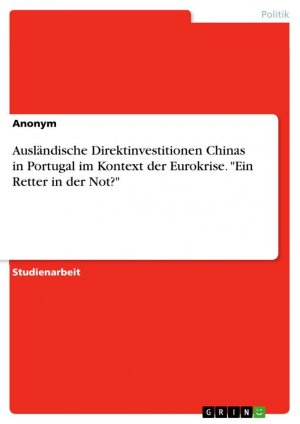 Ausländische Direktinvestitionen Chinas in Portugal im Kontext der Eurokrise. "Ein Retter in der Not?" / Anonymous / Taschenbuch / Paperback / 28 S. / Deutsch / 2024 / GRIN Verlag / EAN 9783389021781