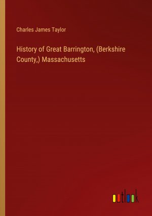 History of Great Barrington, (Berkshire County,) Massachusetts / Charles James Taylor / Taschenbuch / Paperback / Englisch / 2024 / Outlook Verlag / EAN 9783385475434