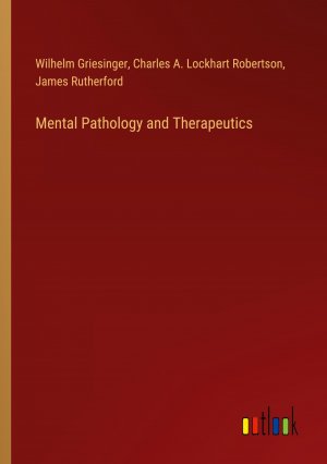 Mental Pathology and Therapeutics / Wilhelm Griesinger (u. a.) / Taschenbuch / Paperback / Englisch / 2024 / Outlook Verlag / EAN 9783385477605