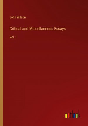 Critical and Miscellaneous Essays / Vol. I / John Wilson / Taschenbuch / Paperback / Englisch / 2024 / Outlook Verlag / EAN 9783385130593