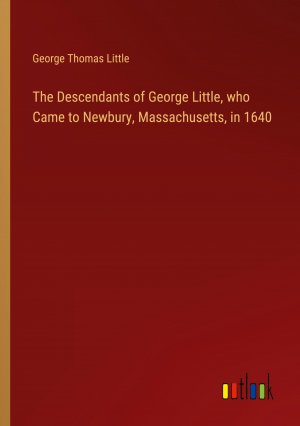 The Descendants of George Little, who Came to Newbury, Massachusetts, in 1640 / George Thomas Little / Taschenbuch / Paperback / Englisch / 2024 / Outlook Verlag / EAN 9783385482920