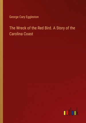 The Wreck of the Red Bird. A Story of the Carolina Coast / George Cary Eggleston / Taschenbuch / Paperback / Englisch / 2024 / Outlook Verlag / EAN 9783385484795