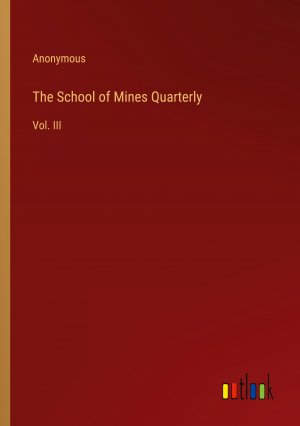 The School of Mines Quarterly / Vol. III / Anonymous / Taschenbuch / Paperback / Englisch / 2024 / Outlook Verlag / EAN 9783385484320