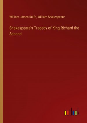 Shakespeare's Tragedy of King Richard the Second / William James Rolfe (u. a.) / Taschenbuch / Paperback / Englisch / 2024 / Outlook Verlag / EAN 9783385515758