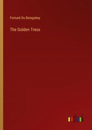 The Golden Tress / Fortuné Du Boisgobey / Taschenbuch / Paperback / Englisch / 2024 / Outlook Verlag / EAN 9783385516410