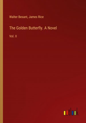 The Golden Butterfly. A Novel / Vol. II / Walter Besant (u. a.) / Taschenbuch / Paperback / Englisch / 2024 / Outlook Verlag / EAN 9783385516359