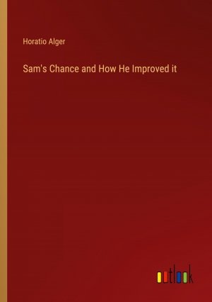 Sam's Chance and How He Improved it / Horatio Alger / Taschenbuch / Paperback / Englisch / 2024 / Outlook Verlag / EAN 9783385515093