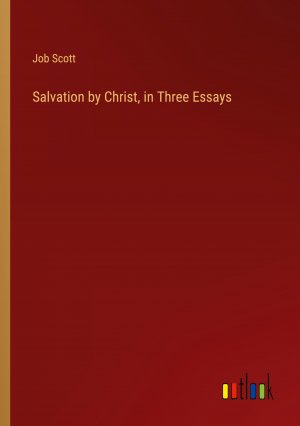 Salvation by Christ, in Three Essays / Job Scott / Taschenbuch / Paperback / Englisch / 2024 / Outlook Verlag / EAN 9783385515055