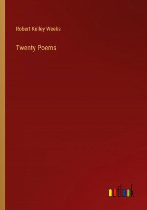 Twenty Poems / Robert Kelley Weeks / Taschenbuch / Paperback / Englisch / 2024 / Outlook Verlag / EAN 9783385520851