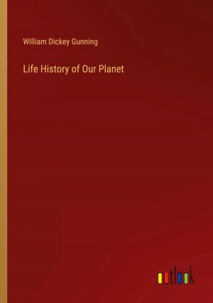 Life History of Our Planet / William Dickey Gunning / Taschenbuch / Paperback / Englisch / 2024 / Outlook Verlag / EAN 9783385510869