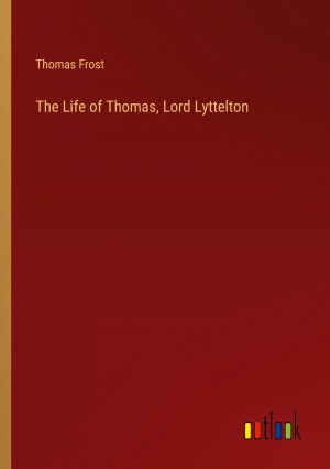 The Life of Thomas, Lord Lyttelton / Thomas Frost / Taschenbuch / Paperback / Englisch / 2024 / Outlook Verlag / EAN 9783385526600