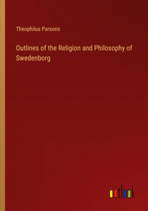 Outlines of the Religion and Philosophy of Swedenborg / Theophilus Parsons / Taschenbuch / Paperback / Englisch / 2024 / Outlook Verlag / EAN 9783385531970