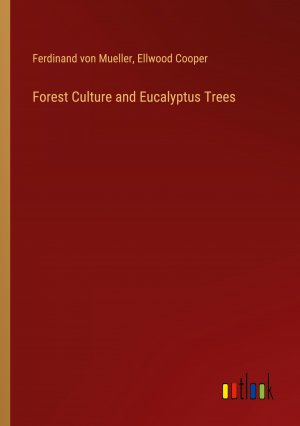 Forest Culture and Eucalyptus Trees / Ferdinand Von Mueller (u. a.) / Taschenbuch / Paperback / Englisch / 2024 / Outlook Verlag / EAN 9783385524941