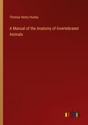 A Manual of the Anatomy of Invertebrated Animals / Thomas Henry Huxley / Taschenbuch / Paperback / Englisch / 2024 / Outlook Verlag / EAN 9783385533639