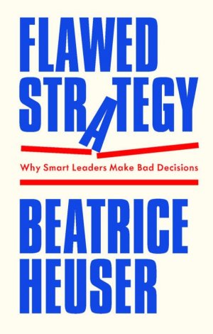 Flawed Strategy / Why Smart Leaders Make Bad Decisions / Beatrice Heuser / Taschenbuch / Englisch / 2025 / John Wiley and Sons Ltd / EAN 9781509566709