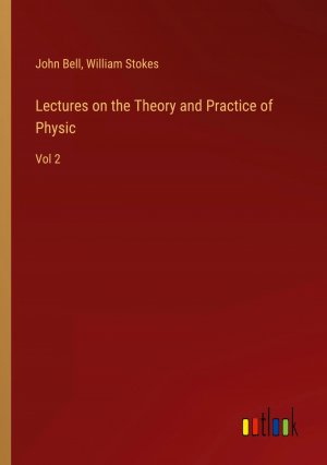 Lectures on the Theory and Practice of Physic / Vol 2 / John Bell (u. a.) / Taschenbuch / Paperback / Englisch / 2024 / Outlook Verlag / EAN 9783385263864
