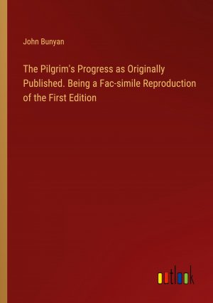 The Pilgrim's Progress as Originally Published. Being a Fac-simile Reproduction of the First Edition / John Bunyan / Taschenbuch / Paperback / Englisch / 2024 / Outlook Verlag / EAN 9783385548800