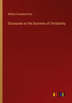 Discourses on the Doctrines of Christianity / William Greenleaf Eliot / Taschenbuch / Paperback / Englisch / 2024 / Outlook Verlag / EAN 9783385548688