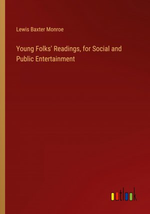 Young Folks' Readings, for Social and Public Entertainment / Lewis Baxter Monroe / Taschenbuch / Paperback / Englisch / 2024 / Outlook Verlag / EAN 9783385548473