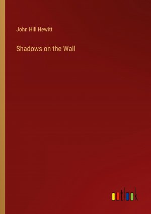 Shadows on the Wall / John Hill Hewitt / Taschenbuch / Paperback / Englisch / 2024 / Outlook Verlag / EAN 9783385545441