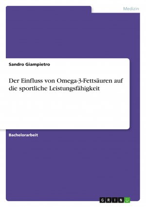 neues Buch – Sandro Giampietro – Der Einfluss von Omega-3-Fettsäuren auf die sportliche Leistungsfähigkeit / Sandro Giampietro / Taschenbuch / Paperback / 80 S. / Deutsch / 2024 / GRIN Verlag / EAN 9783389048078