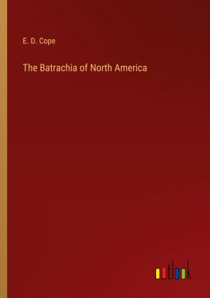 The Batrachia of North America / E. D. Cope / Taschenbuch / Paperback / Englisch / 2024 / Outlook Verlag / EAN 9783385549524