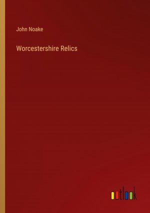 Worcestershire Relics / John Noake / Taschenbuch / Paperback / Englisch / 2024 / Outlook Verlag / EAN 9783385548312