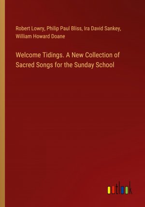 neues Buch – Robert Lowry – Welcome Tidings. A New Collection of Sacred Songs for the Sunday School / Robert Lowry (u. a.) / Taschenbuch / Paperback / Englisch / 2024 / Outlook Verlag / EAN 9783385547933