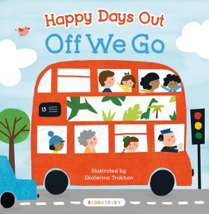 Happy Days Out: Off We Go! / Ekaterina Trukhan / Buch / Papp-Bilderbuch / Englisch / 2017 / Bloomsbury Publishing PLC / EAN 9781408876688