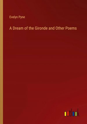 A Dream of the Gironde and Other Poems / Evelyn Pyne / Taschenbuch / Paperback / Englisch / 2024 / Outlook Verlag / EAN 9783385552357