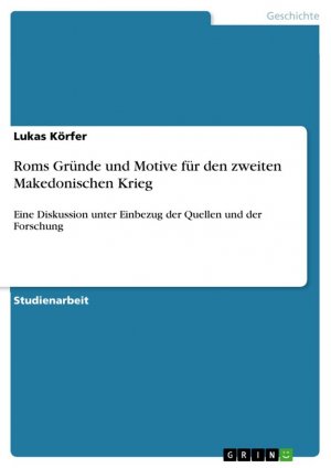 Roms Gründe und Motive für den zweiten Makedonischen Krieg / Eine Diskussion unter Einbezug der Quellen und der Forschung / Lukas Körfer / Taschenbuch / Paperback / 24 S. / Deutsch / 2024