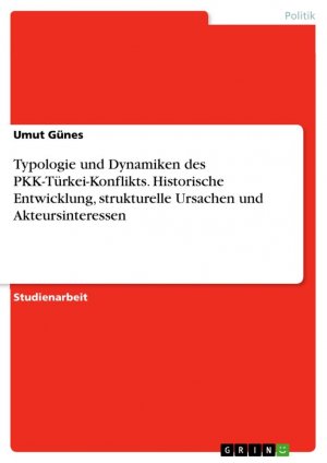 Typologie und Dynamiken des PKK-Türkei-Konflikts. Historische Entwicklung, strukturelle Ursachen und Akteursinteressen / Umut Günes / Taschenbuch / Paperback / 28 S. / Deutsch / 2024 / GRIN Verlag