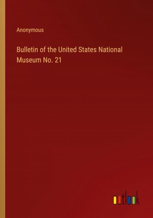 Bulletin of the United States National Museum No. 21 / Anonymous / Taschenbuch / Paperback / Englisch / 2024 / Outlook Verlag / EAN 9783385558595