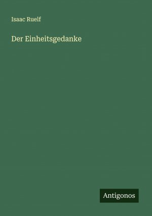 Der Einheitsgedanke / Isaac Ruelf / Taschenbuch / Paperback / Deutsch / 2024 / Antigonos Verlag / EAN 9783386924115