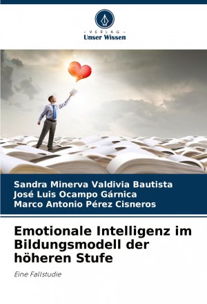 Emotionale Intelligenz im Bildungsmodell der höheren Stufe / Eine Fallstudie / Sandra Minerva Valdivia Bautista (u. a.) / Taschenbuch / Paperback / 56 S. / Deutsch / 2024 / Verlag Unser Wissen