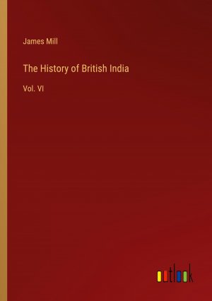 The History of British India / Vol. VI / James Mill / Taschenbuch / Paperback / Englisch / 2024 / Outlook Verlag / EAN 9783368510893