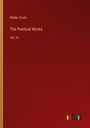 The Poetical Works / Vol. IV / Walter Scott / Taschenbuch / Paperback / Englisch / 2024 / Outlook Verlag / EAN 9783368513276