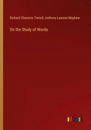 On the Study of Words / Richard Chenevix Trench (u. a.) / Taschenbuch / Paperback / Englisch / 2024 / Outlook Verlag / EAN 9783385561649