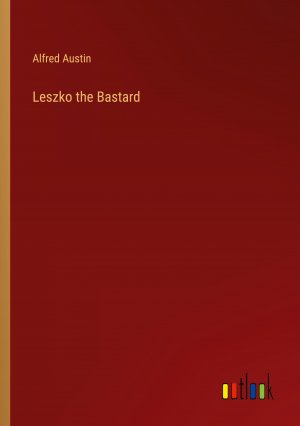 Leszko the Bastard / Alfred Austin / Taschenbuch / Paperback / Englisch / 2024 / Outlook Verlag / EAN 9783385561250