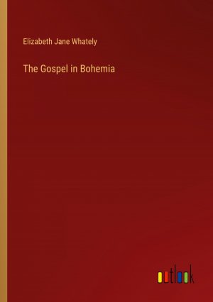 The Gospel in Bohemia / Elizabeth Jane Whately / Taschenbuch / Paperback / Englisch / 2024 / Outlook Verlag / EAN 9783385567672