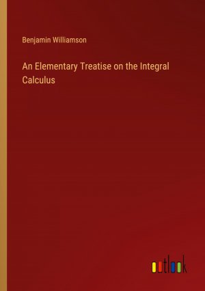 An Elementary Treatise on the Integral Calculus / Benjamin Williamson / Taschenbuch / Paperback / Englisch / 2024 / Outlook Verlag / EAN 9783385559844