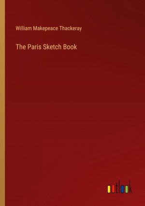 The Paris Sketch Book / William Makepeace Thackeray / Taschenbuch / Paperback / Englisch / 2024 / Outlook Verlag / EAN 9783368747411