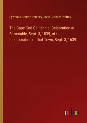 The Cape Cod Centennial Celebration at Barnstable, Sept. 3, 1839, of the Incorporation of that Town, Sept. 3, 1639 / Sylvanus Bourne Phinney (u. a.) / Taschenbuch / Paperback / Englisch / 2024