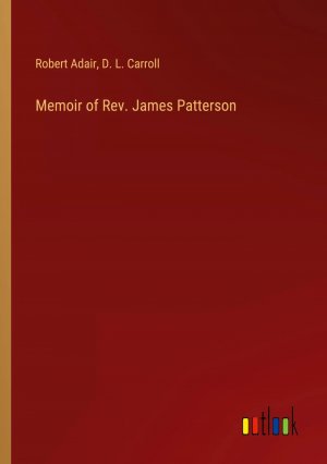 Memoir of Rev. James Patterson / Robert Adair (u. a.) / Taschenbuch / Paperback / Englisch / 2024 / Outlook Verlag / EAN 9783368734206