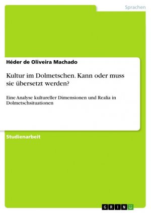 Kultur im Dolmetschen. Kann oder muss sie übersetzt werden? / Eine Analyse kultureller Dimensionen und Realia in Dolmetschsituationen / Héder de Oliveira Machado / Taschenbuch / Paperback / 32 S.