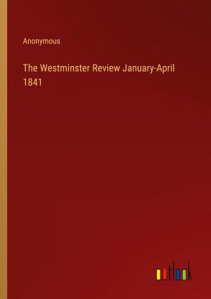 The Westminster Review January-April 1841 / Anonymous / Taschenbuch / Paperback / Englisch / 2024 / Outlook Verlag / EAN 9783368896935