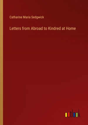 Letters from Abroad to Kindred at Home / Catharine Maria Sedgwick / Taschenbuch / Paperback / Englisch / 2024 / Outlook Verlag / EAN 9783368892661